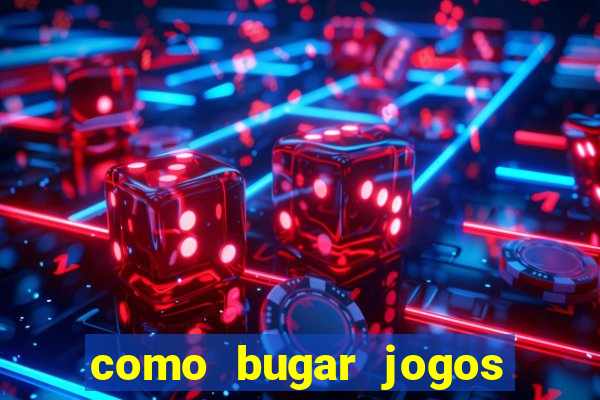 como bugar jogos de cassino